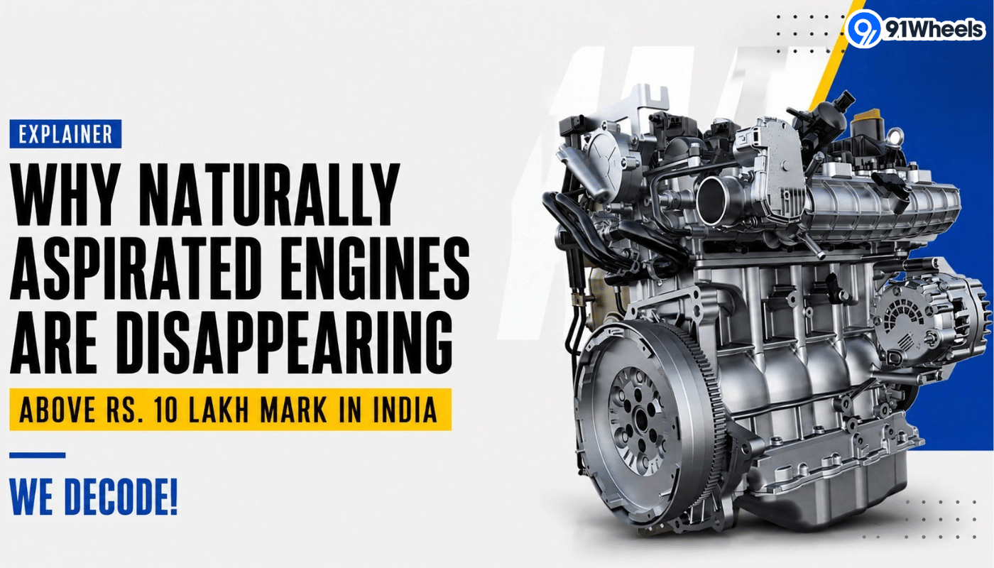 Why Naturally Aspirated Engines are Disappearing Above Rs. 10 Lakh Mark in India: We Decode Why Naturally Aspirated Engines are Disappearing Above Rs. 10 Lakh Mark in India: We Decode